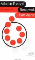 Solution-Focused Groupwork by John Sharry