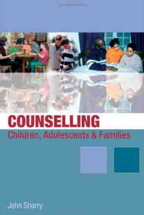 Counselling Children Adolescents and Families: A Strengths-Based Approach by John Sharry