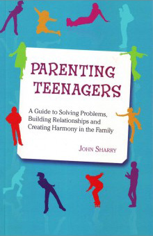 Parenting Teenagers by John Sharry